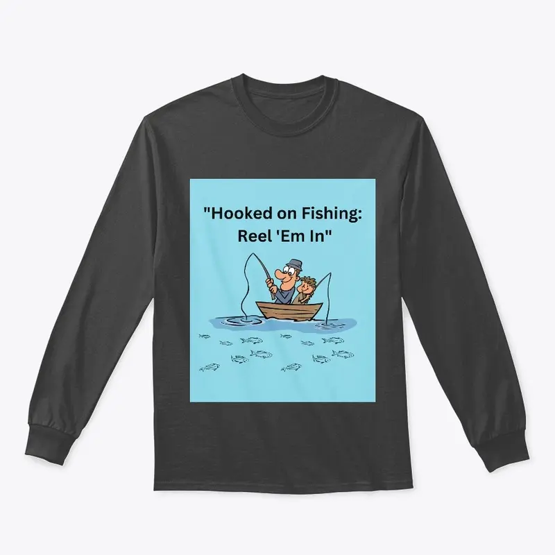 "Hooked on Fishing: Reel 'Em In" t-shirt