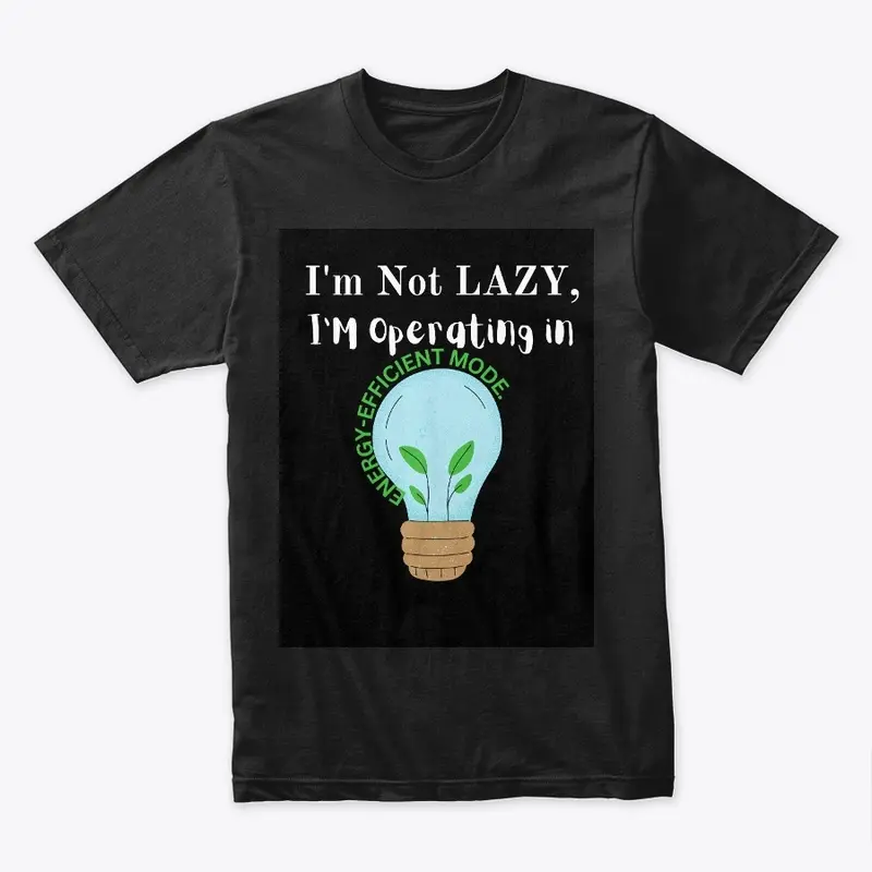 I'm Not Lazy, I'm Operating in Energy 