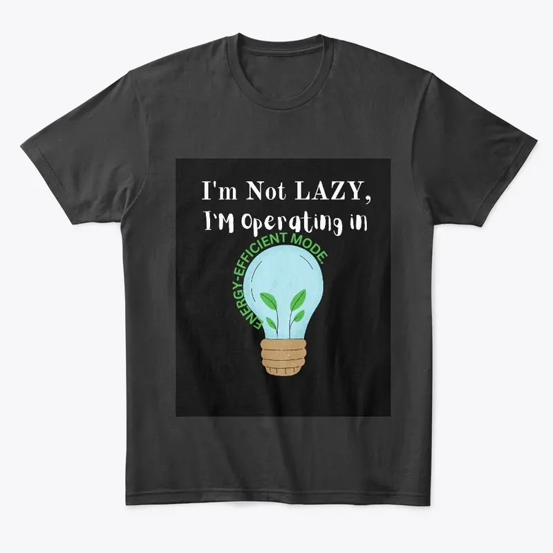 I'm Not Lazy, I'm Operating in Energy 