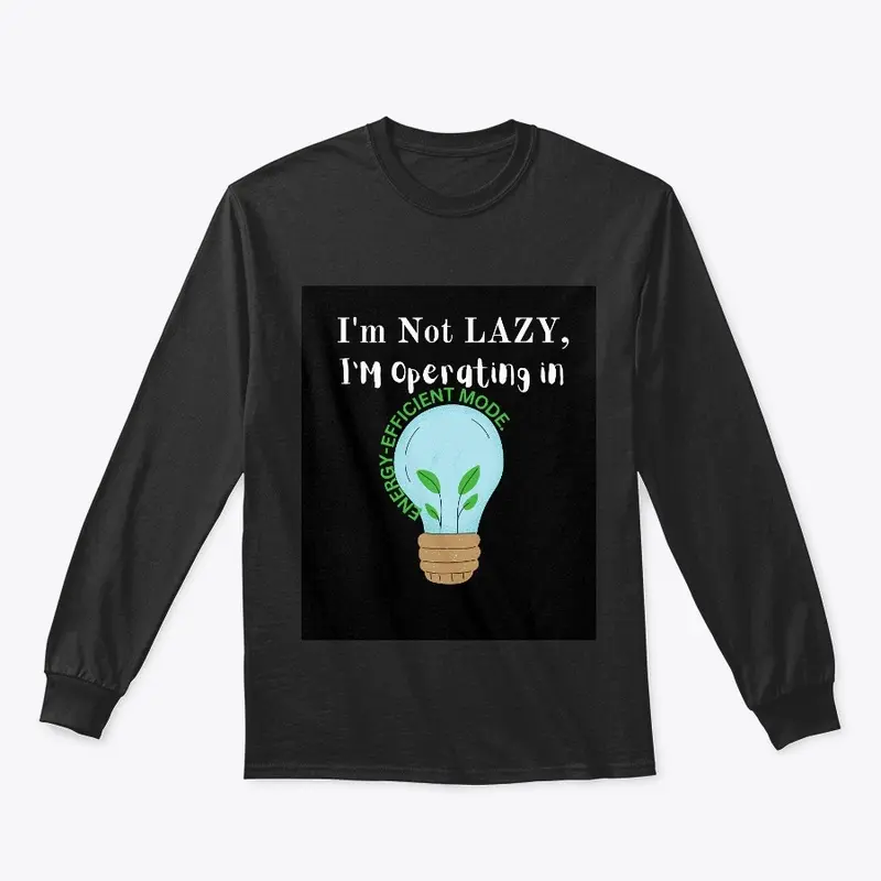 I'm Not Lazy, I'm Operating in Energy 