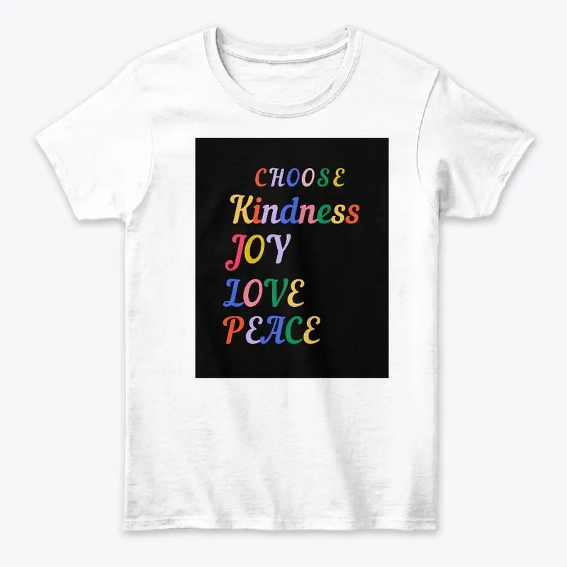  "Choose Kindness, Joy, Love, and Peace"